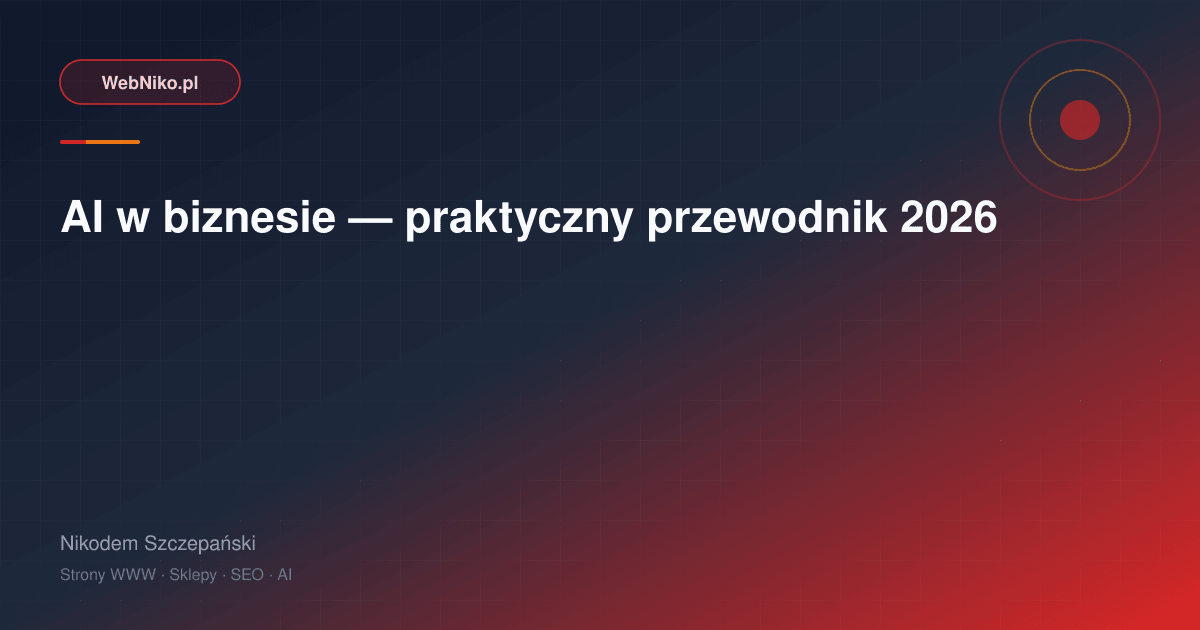 AI w biznesie — praktyczny przewodnik 2026